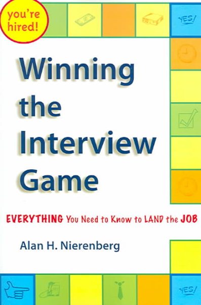 Winning the Interview Game: Everything You Need to Know to Land the Job