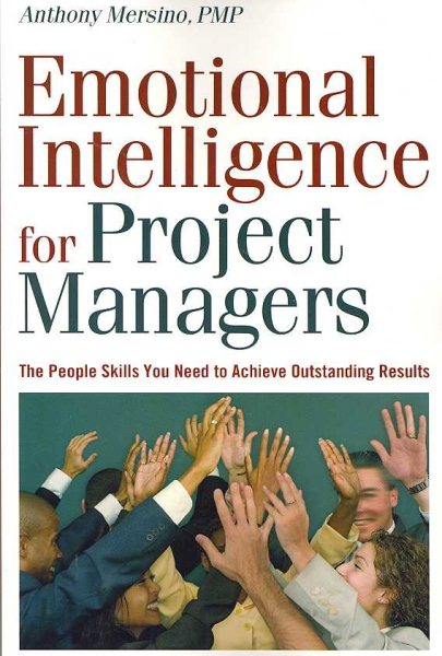 Emotional Intelligence for Project Managers: The People Skills You Need to Achieve Outstanding Results
