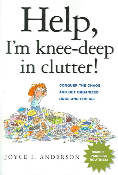 Help! I'm Knee-Deep in Clutter!: Conquer the Chaos and Get Organized Once and For All