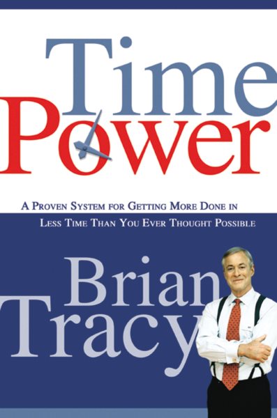 Time Power: A Proven System for Getting More Done in Less Time Than You Ever Thought Possible cover