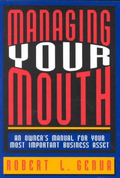 Managing Your Mouth: An Owner's Manual for Your Most Important Business Asset cover