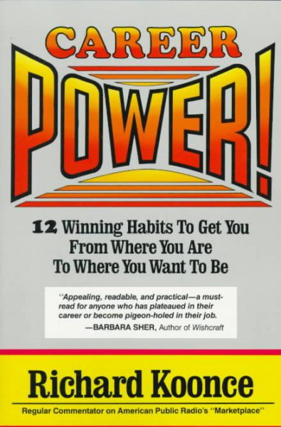 Career Power: 12 Winning Habits to Get You from Where You Are to Where You Want to Be