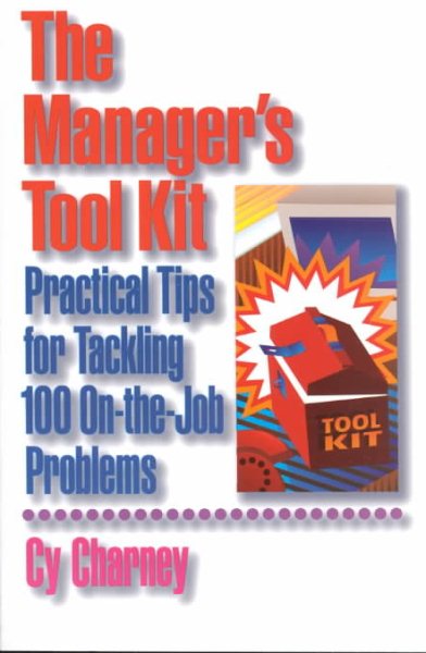 The Manager's Tool Kit: Practical Tips for Tackling 100 On-the-Job Problems cover