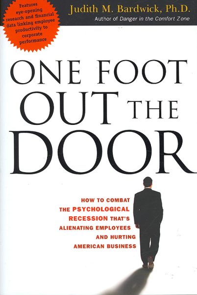 One Foot Out the Door: How to Combat the Psychological Recession That's Alienating Employees and Hurting American Business