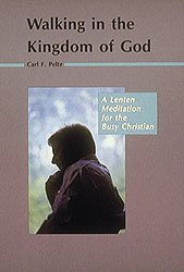 Walking in the Kingdom of God: A Lenten Meditation for the Busy Christian