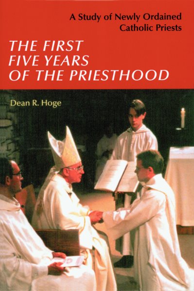 The First Five Years of the Priesthood: A Study of Newly Ordained Catholic Priests cover