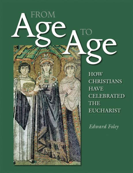From Age to Age: How Christians Have Celebrated the Eucharist (Revised and Expanded Edition) cover