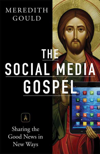 The Social Media Gospel: Sharing the Good News in New Ways cover