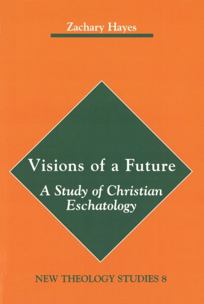 Visions of a Future: A Study of Christian Eschatology (New Theology Studies, 8) cover