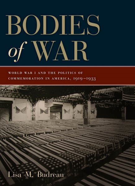 Bodies of War: World War I and the Politics of Commemoration in America, 1919-1933