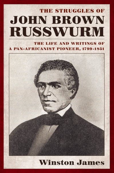 The Struggles of John Brown Russwurm: The Life and Writings of a Pan-Africanist Pioneer, 1799-1851 cover
