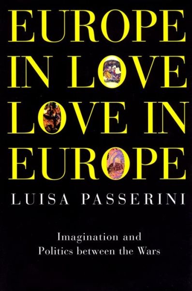 Europe in Love, Love in Europe: Imagination and Politics Between the Wars cover