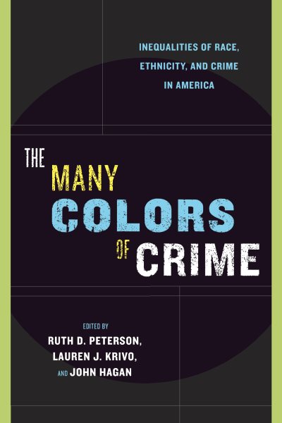 The Many Colors of Crime: Inequalities of Race, Ethnicity, and Crime in America (New Perspectives in Crime, Deviance, and Law, 2)