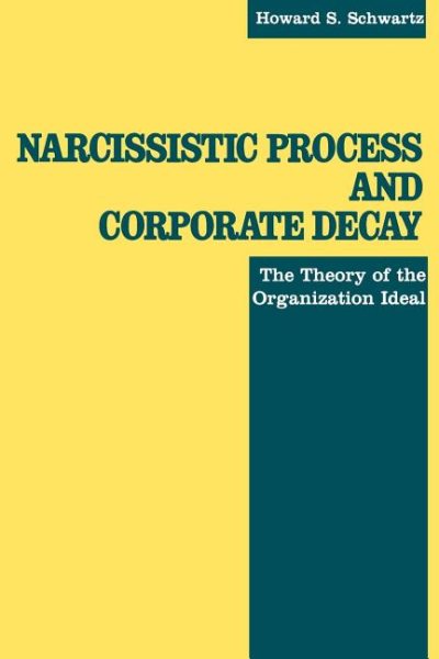 Narcissistic Process and Corporate Decay: The Theory of the Organizational Ideal cover