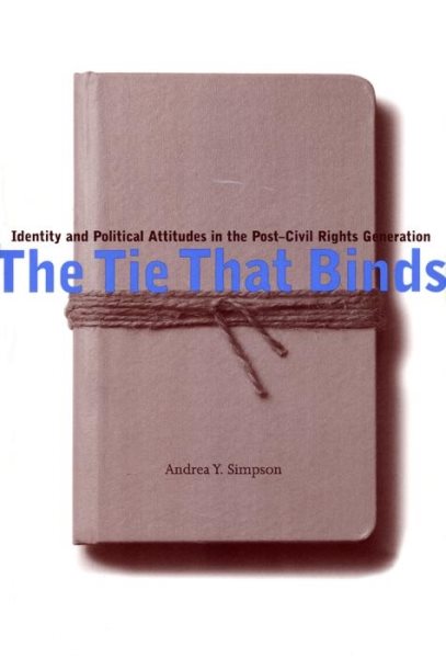 The Tie That Binds: Identity and Political Attitudes in the Post-Civil Rights Generation cover