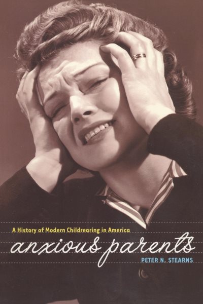 Anxious Parents: A History of Modern Childrearing in America cover