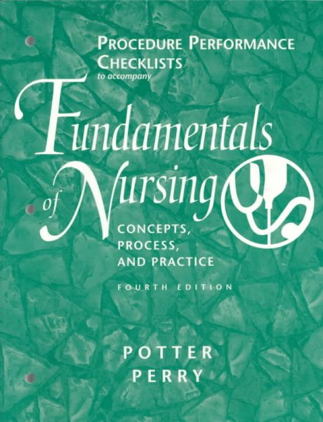 Procedure Performance Checklists to Accompany Fundamentals of Nursing: Concepts, Process, and Practice