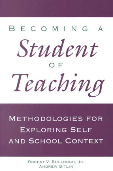 Becoming a Student of Teaching: Methodologies for Exploring Self and School Context (Critical Education Practice)