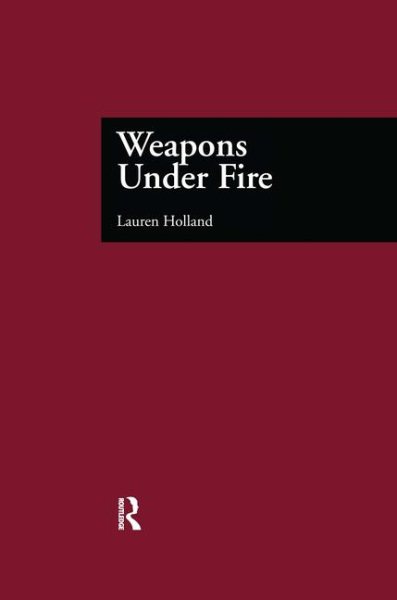 Weapons Under Fire (Garland Reference Library of Social Science)