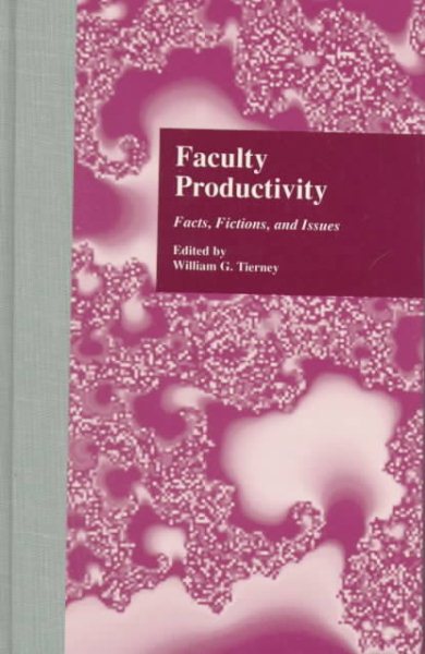 Faculty Productivity: Facts, Fictions and Issues (RoutledgeFalmer Studies in Higher Education)