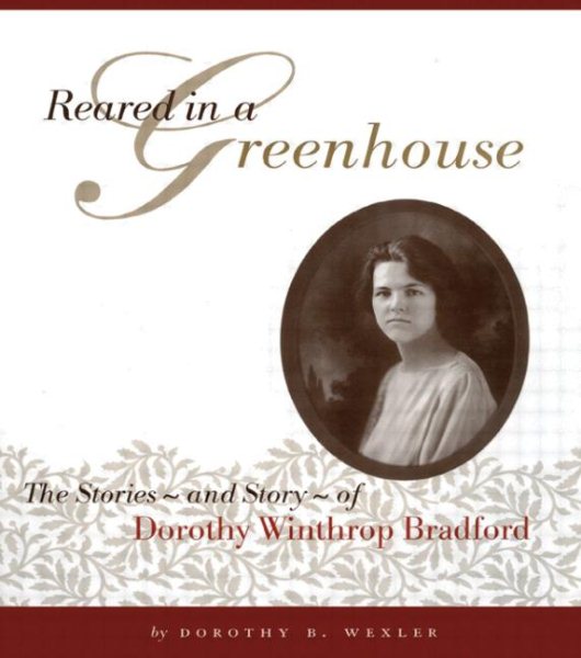 Reared in a Greenhouse: The Stories - and Story - of Dorothy Winthrop Bradford