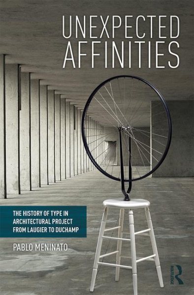 Unexpected Affinities: The History of Type in Architectural Project from Laugier to Duchamp cover