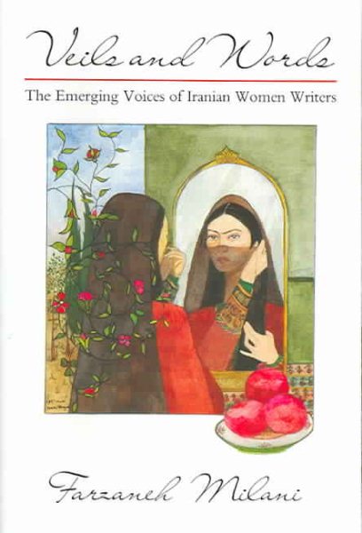 Veils and Words: The Emerging Voices of Iranian Women Writers (Contemporary Issues in the Middle East)
