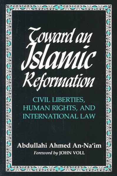 Toward An Islamic Reformation: Civil Liberties, Human Rights, and International Law (Contemporary Issues in the Middle East) cover