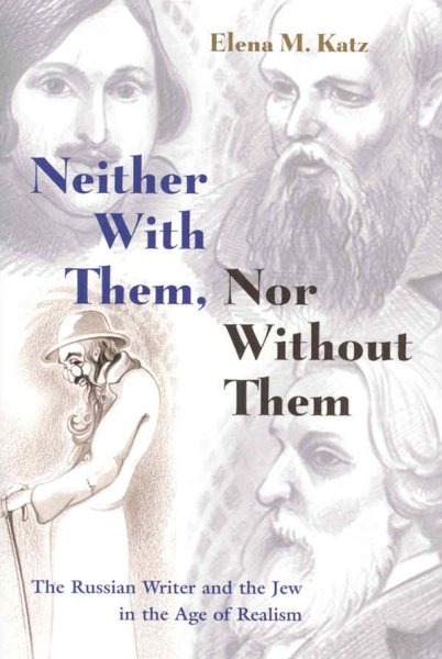 Neither With Them, Nor Without Them: The Russian Writer and the Jew in the Age of Realism (Judaic Traditions in Literature, Music, and Art) cover