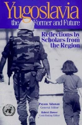 Yugoslavia, the Former and Future: Reflections by Scholars from the Region