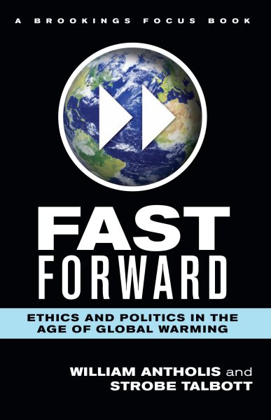 Fast Forward: Ethics and Politics in the Age of Global Warming (Brookings FOCUS Book) cover