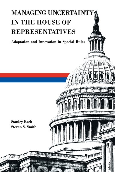 Managing Uncertainty in the House of Representatives: Adaption and Innovation in Special Rules cover