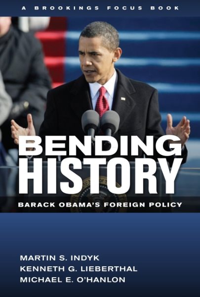 Bending History: Barack Obama's Foreign Policy (Brookings FOCUS Book) cover