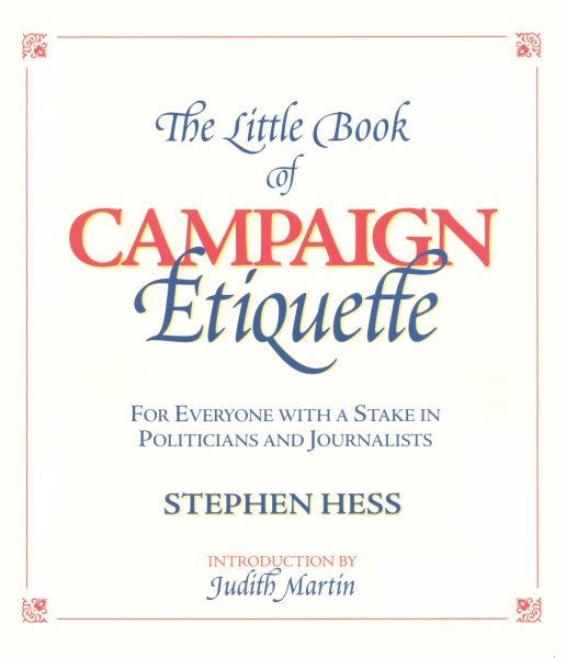 The Little Book of Campaign Etiquette : For Everyone With a Stake in Politicians and Journalists : 2000 Election Edition cover