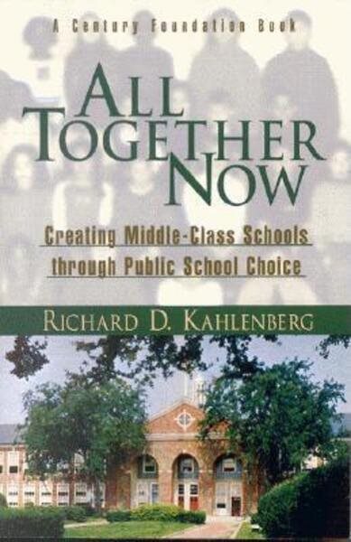 All Together Now : Creating Middle-Class Schools through Public School Choice