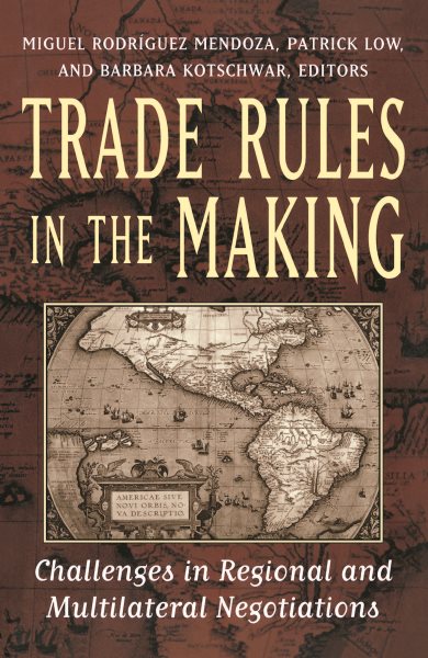 Trade Rules in the Making:   Challenges in Regional and Multilateral Negotiations cover
