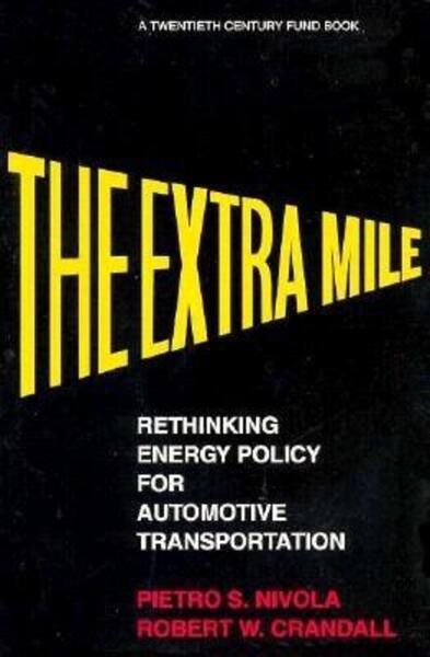 The Extra Mile: Rethinking Energy Policy for Automotive Transportation (A Twentieth Century Fund Book) cover