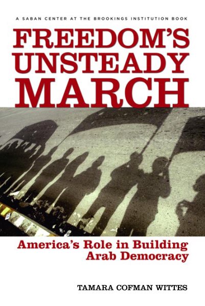 Freedom's Unsteady March: America's Role in Building Arab Democracy cover