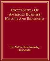 The Automobile Industry, 1896-1920 (ENCYCLOPEDIA OF AMERICAN BUSINESS HISTORY AND BIOGRAPHY) cover