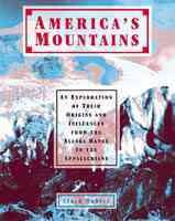 America's Mountains: An Exploration of Their Origins and Influences from the Alaska Range to the Appalachians cover