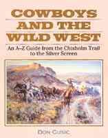 Cowboys and the Wild West: An A-Z Guide from the Chisholm Trail to the Silver Screen cover
