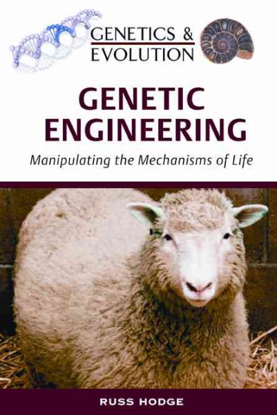 Genetic Engineering: Manipulating the Mechanisms of Life (Genetics & Evolution)