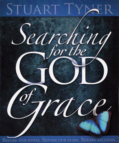 Searching for the God of Grace: Before Our Hopes, Before Our Fears, Before Religion