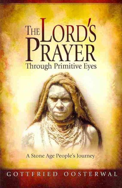 The Lord's Prayer Through Primitive Eyes: A Stone-Age People's Journey cover