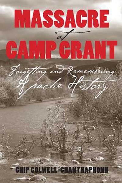 Massacre at Camp Grant: Forgetting and Remembering Apache History cover
