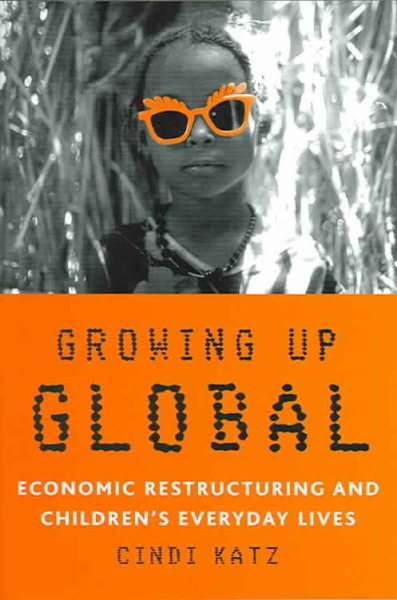 Growing Up Global: Economic Restructuring and Children’s Everyday Lives cover