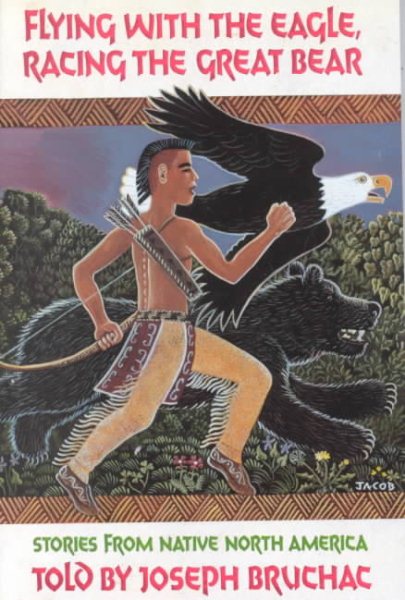 Flying with the Eagle, Racing the Great Bear: Stories from Native North America