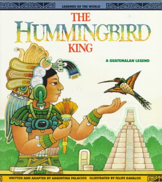 The Hummingbird King: A Guatemalan Legend (Legends of the World) cover