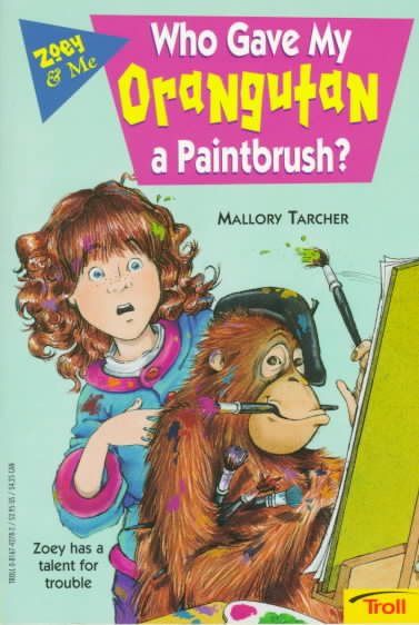 Who Gave My Orangutan a Paintbrush? (Zoey & Me) cover