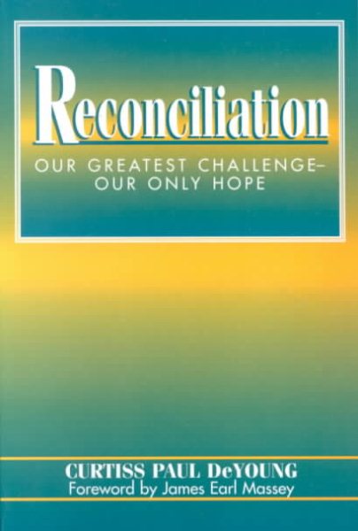 Reconciliation: Our Greatest Challenge--Our Only Hope cover